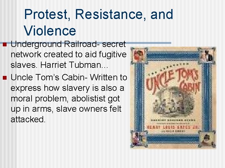 Protest, Resistance, and Violence n n Underground Railroad- secret network created to aid fugitive