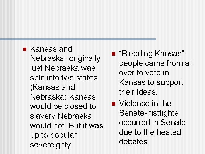 n Kansas and Nebraska- originally just Nebraska was split into two states (Kansas and