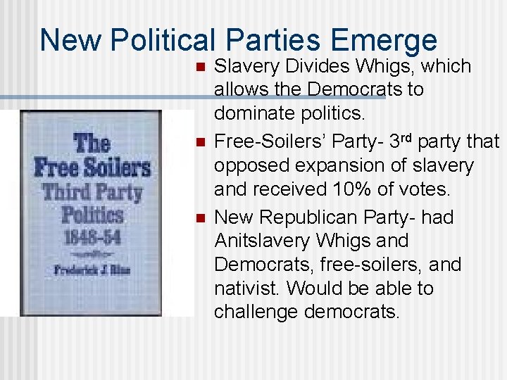 New Political Parties Emerge n n n Slavery Divides Whigs, which allows the Democrats