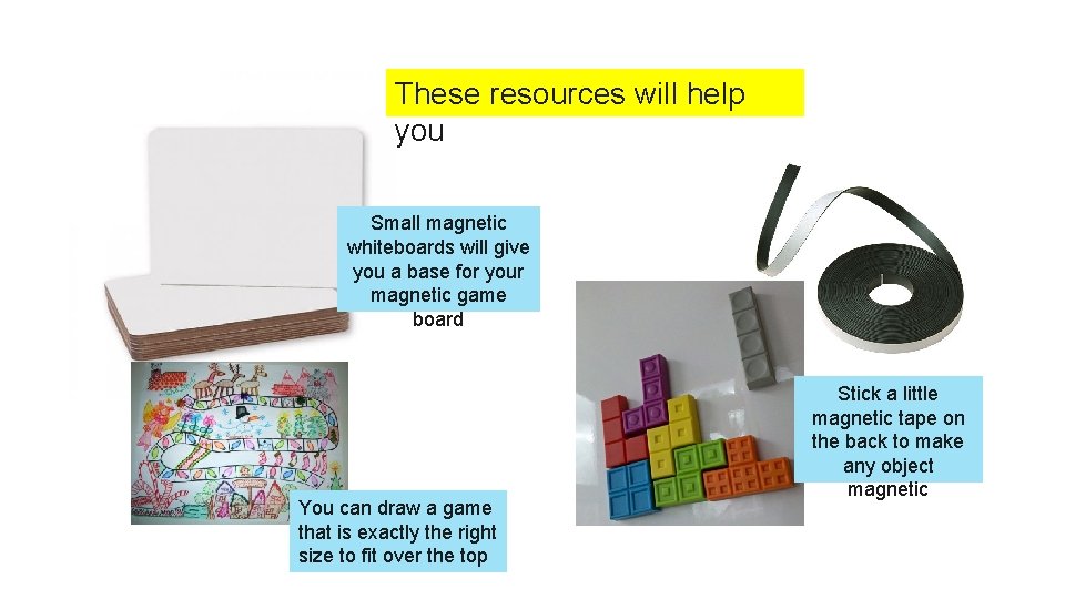 These resources will help you Small magnetic whiteboards will give you a base for