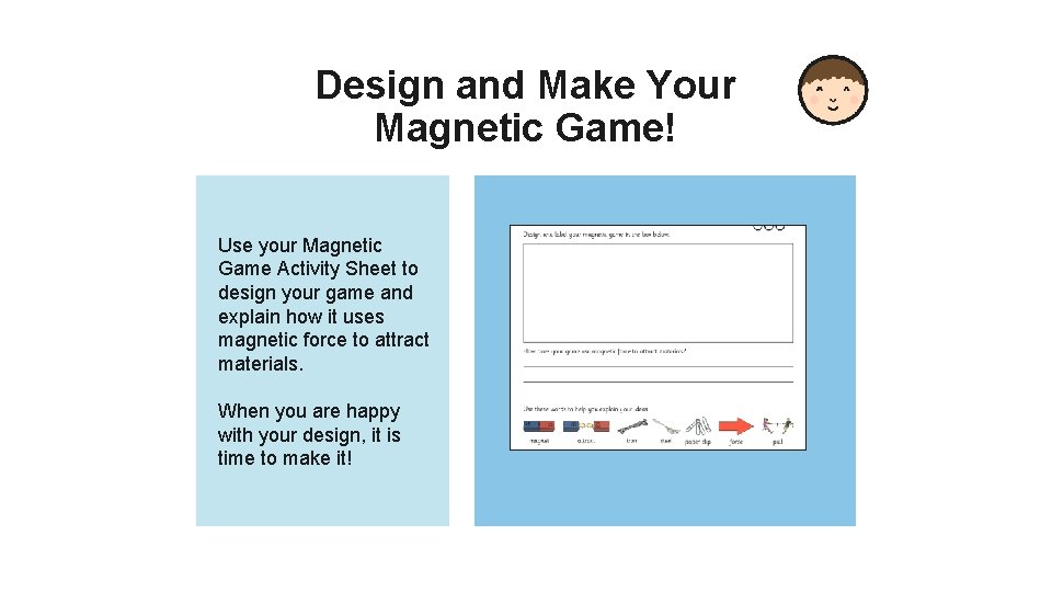 Design and Make Your Magnetic Game! Use your Magnetic Game Activity Sheet to design
