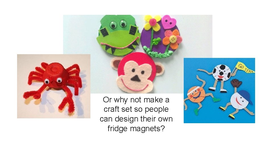 Or why not make a craft set so people can design their own fridge