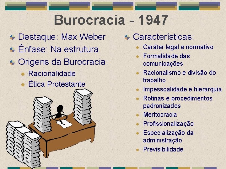 Burocracia - 1947 Destaque: Max Weber Ênfase: Na estrutura Origens da Burocracia: l l