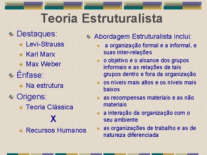 Teoria Estruturalista Destaques: l l l Levi-Strauss Karl Marx Max Weber Abordagem Estruturalista inclui: