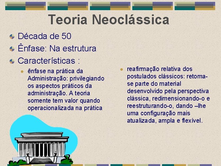 Teoria Neoclássica Década de 50 Ênfase: Na estrutura Características : l ênfase na prática