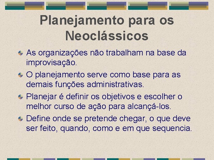 Planejamento para os Neoclássicos As organizações não trabalham na base da improvisação. O planejamento