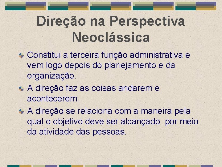 Direção na Perspectiva Neoclássica Constitui a terceira função administrativa e vem logo depois do