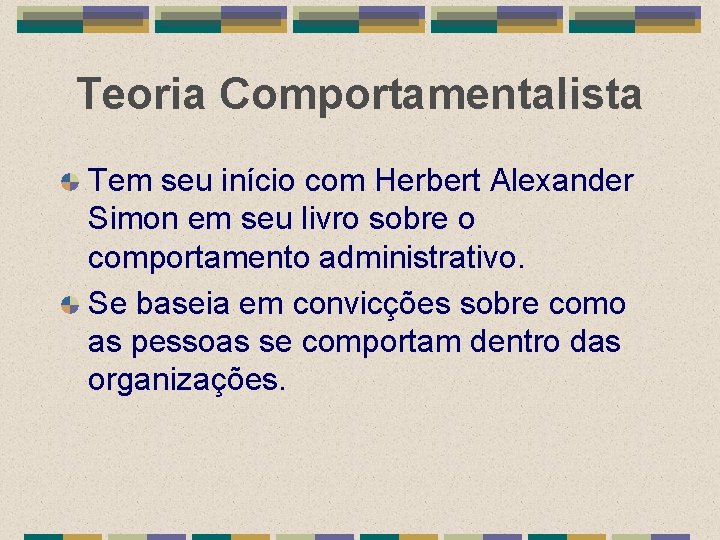 Teoria Comportamentalista Tem seu início com Herbert Alexander Simon em seu livro sobre o