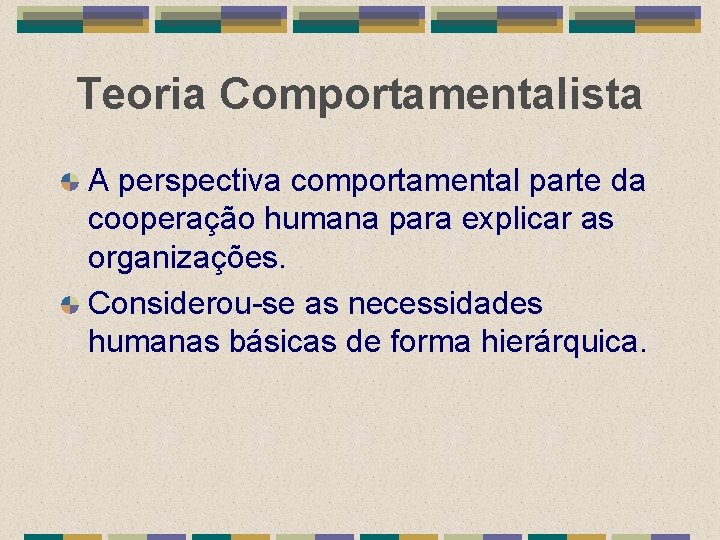 Teoria Comportamentalista A perspectiva comportamental parte da cooperação humana para explicar as organizações. Considerou-se