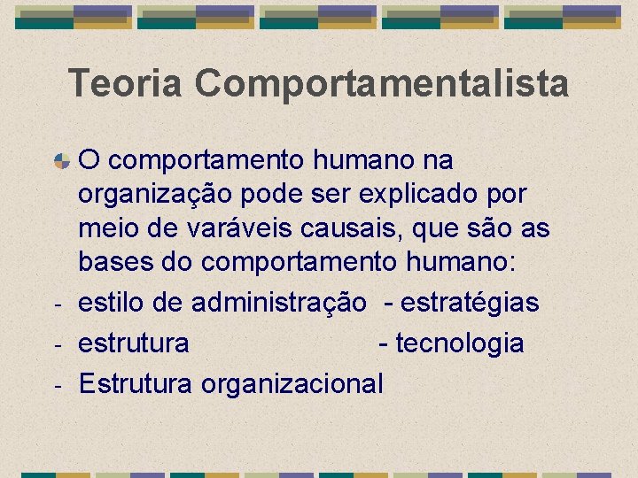 Teoria Comportamentalista O comportamento humano na organização pode ser explicado por meio de varáveis