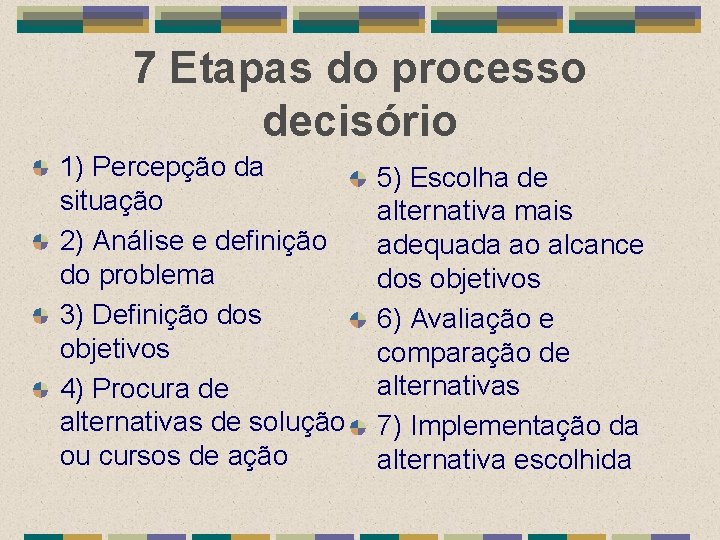 7 Etapas do processo decisório 1) Percepção da situação 2) Análise e definição do