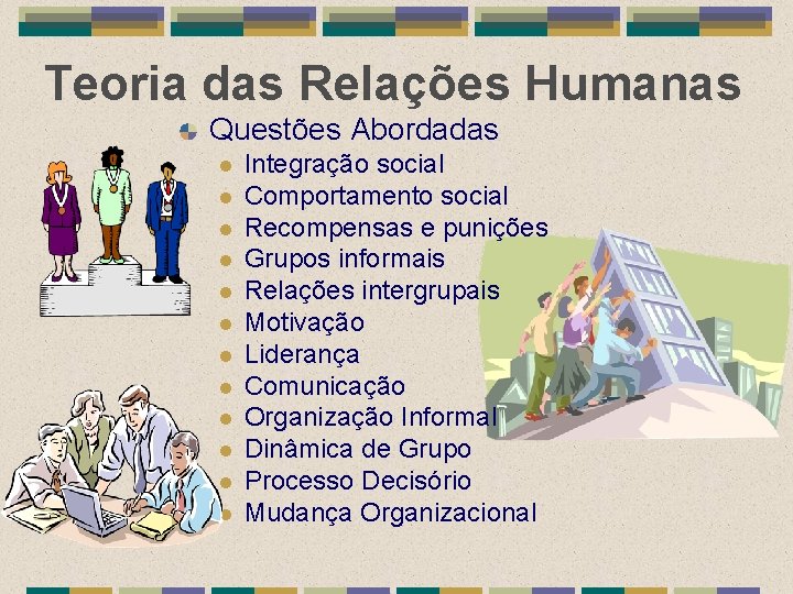 Teoria das Relações Humanas Questões Abordadas l l l Integração social Comportamento social Recompensas