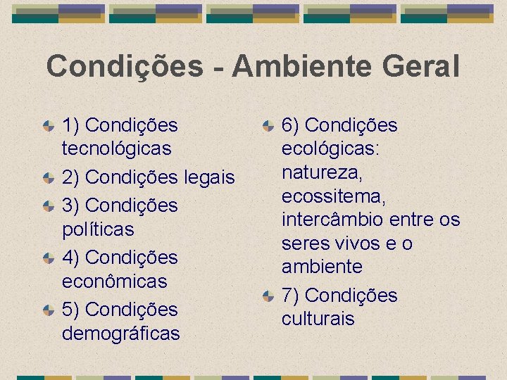 Condições - Ambiente Geral 1) Condições tecnológicas 2) Condições legais 3) Condições políticas 4)