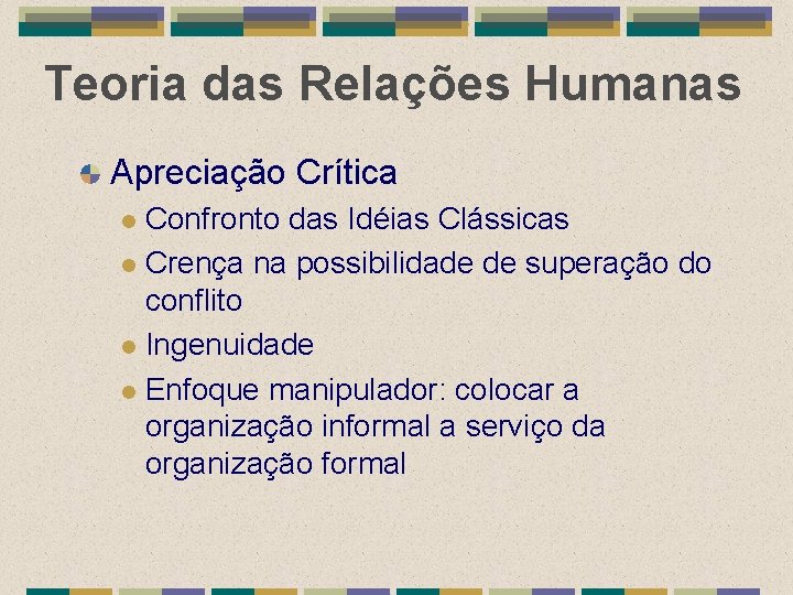 Teoria das Relações Humanas Apreciação Crítica Confronto das Idéias Clássicas l Crença na possibilidade