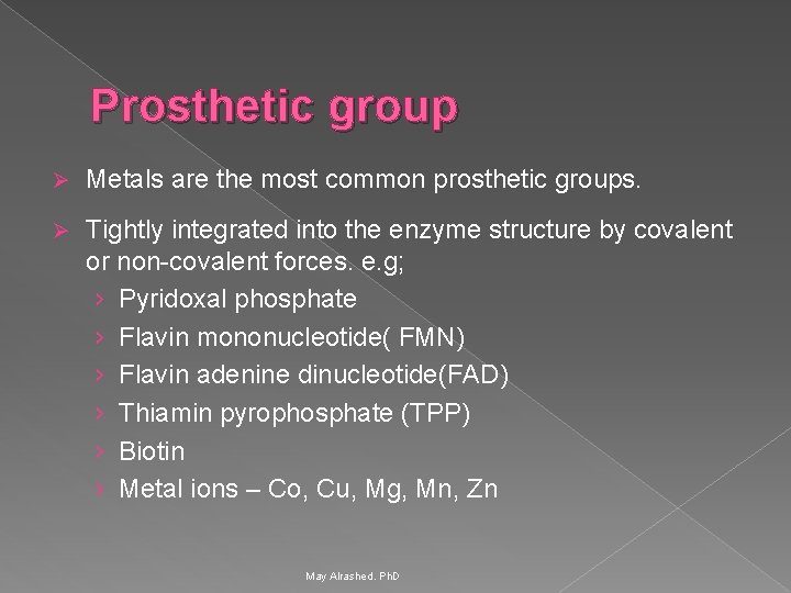 Prosthetic group Ø Metals are the most common prosthetic groups. Ø Tightly integrated into