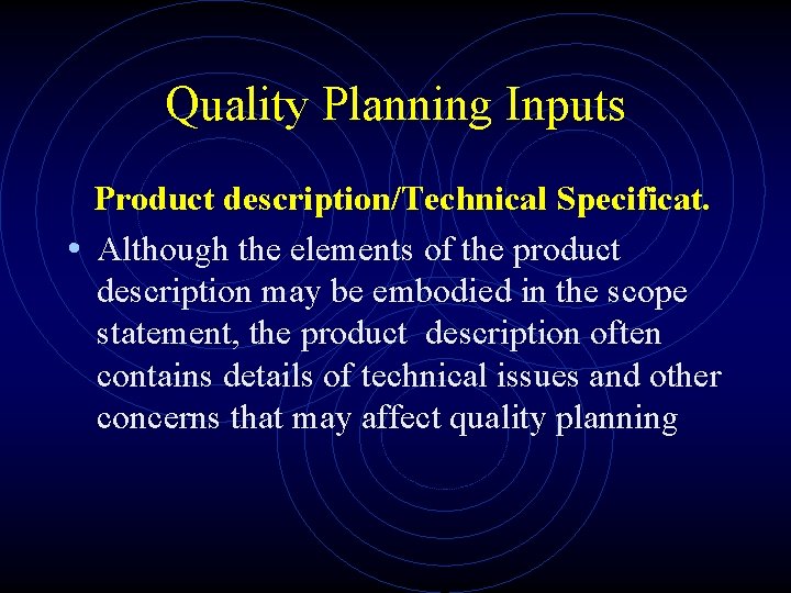 Quality Planning Inputs Product description/Technical Specificat. • Although the elements of the product description