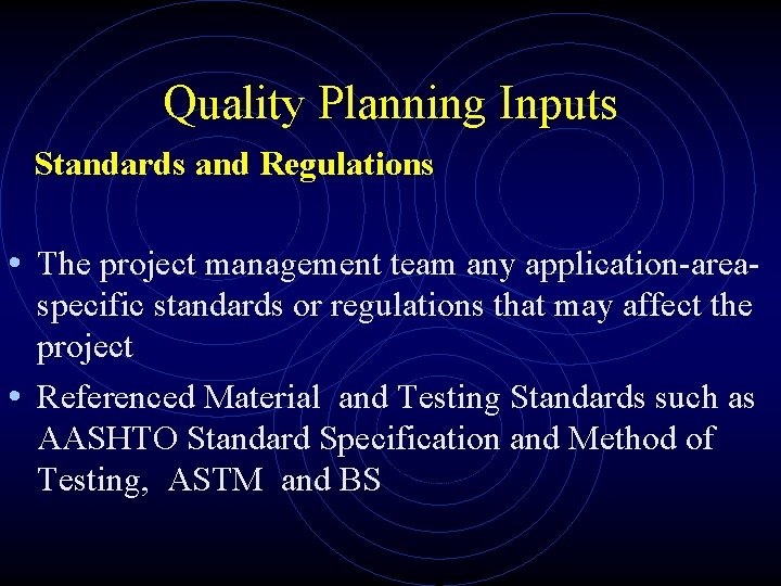 Quality Planning Inputs Standards and Regulations • The project management team any application-areaspecific standards