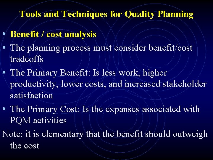 Tools and Techniques for Quality Planning • Benefit / cost analysis • The planning