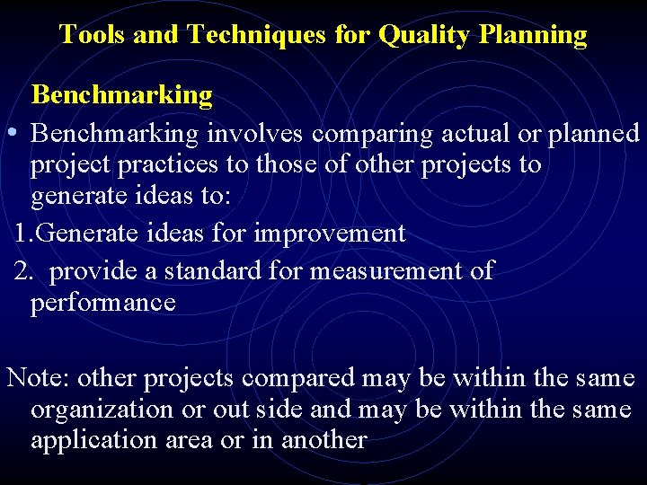 Tools and Techniques for Quality Planning Benchmarking • Benchmarking involves comparing actual or planned