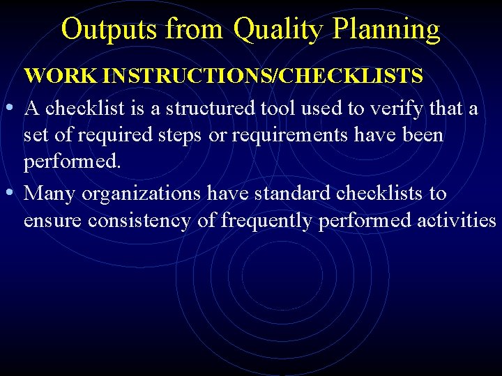 Outputs from Quality Planning WORK INSTRUCTIONS/CHECKLISTS • A checklist is a structured tool used