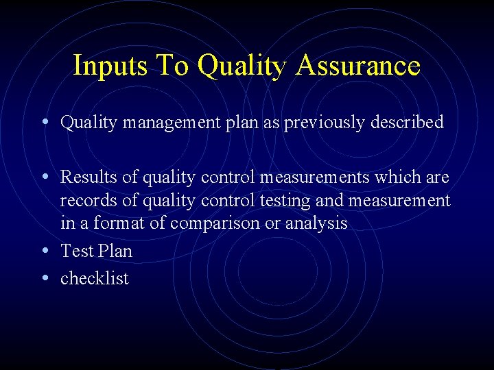 Inputs To Quality Assurance • Quality management plan as previously described • Results of