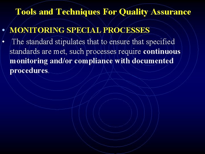 Tools and Techniques For Quality Assurance • MONITORING SPECIAL PROCESSES • The standard stipulates