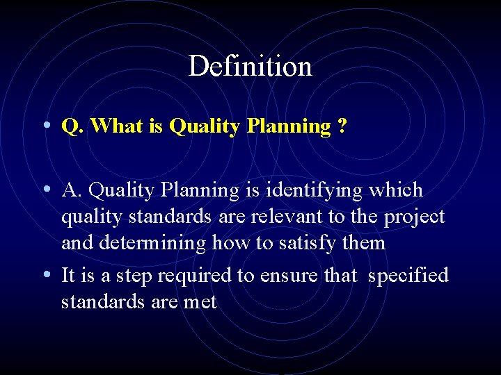 Definition • Q. What is Quality Planning ? • A. Quality Planning is identifying