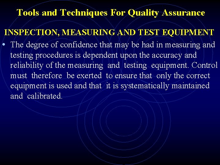 Tools and Techniques For Quality Assurance INSPECTION, MEASURING AND TEST EQUIPMENT • The degree