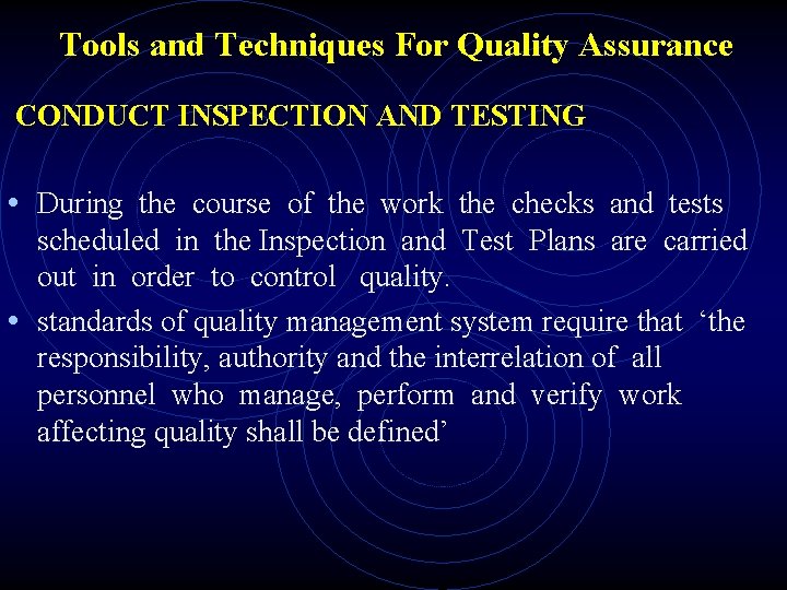 Tools and Techniques For Quality Assurance CONDUCT INSPECTION AND TESTING • During the course