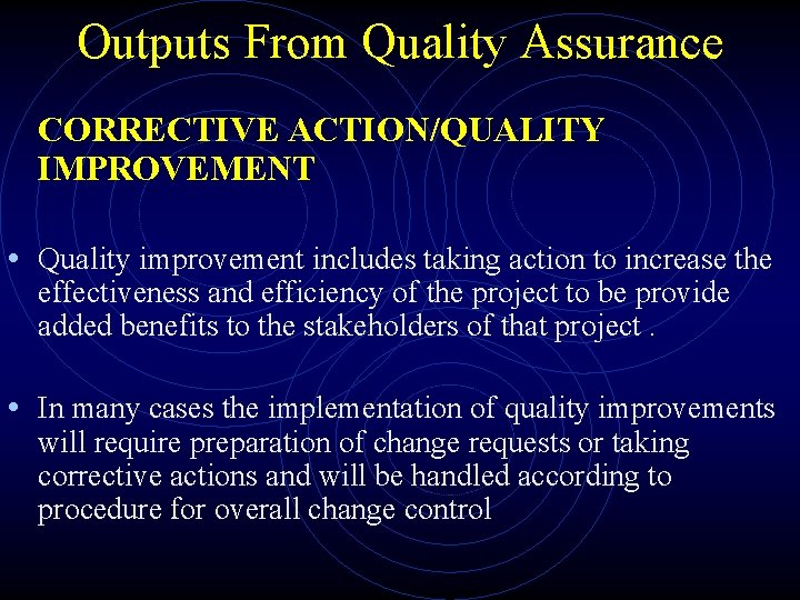 Outputs From Quality Assurance CORRECTIVE ACTION/QUALITY IMPROVEMENT • Quality improvement includes taking action to