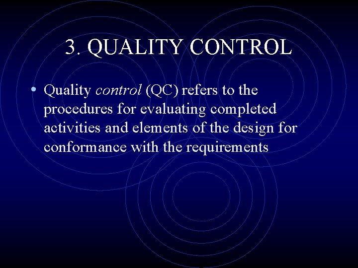3. QUALITY CONTROL • Quality control (QC) refers to the procedures for evaluating completed