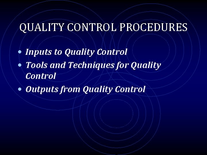 QUALITY CONTROL PROCEDURES • Inputs to Quality Control • Tools and Techniques for Quality