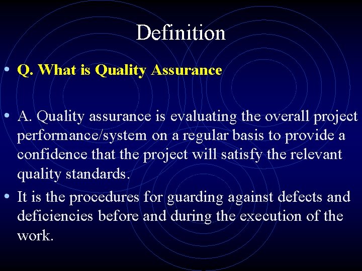 Definition • Q. What is Quality Assurance • A. Quality assurance is evaluating the