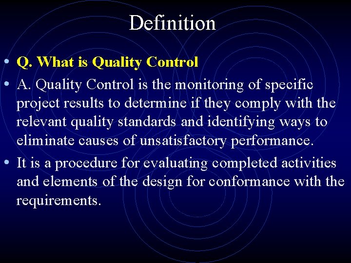 Definition • Q. What is Quality Control • A. Quality Control is the monitoring