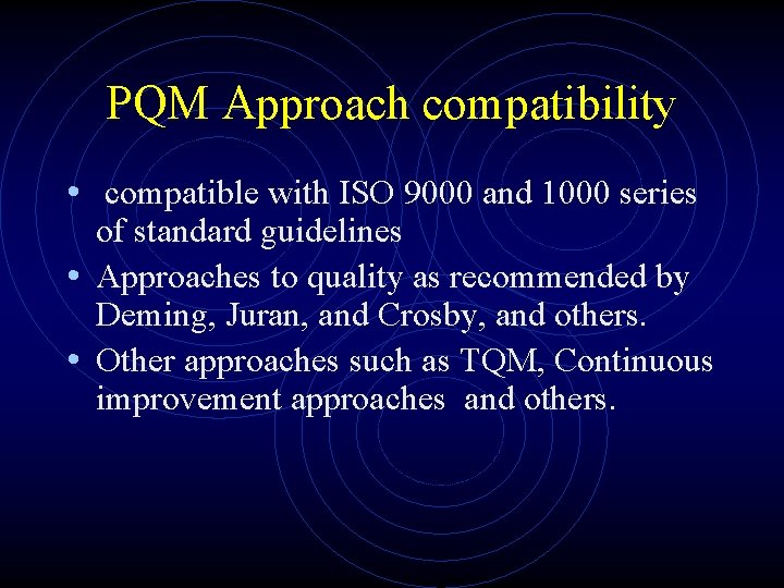 PQM Approach compatibility • compatible with ISO 9000 and 1000 series of standard guidelines