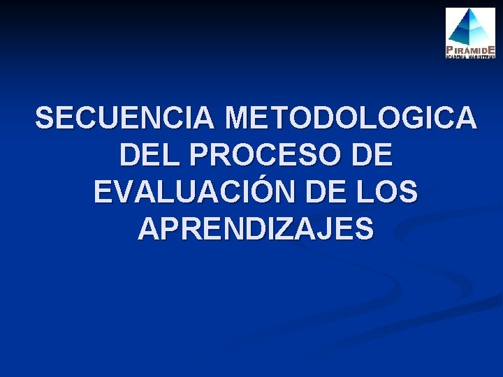 SECUENCIA METODOLOGICA DEL PROCESO DE EVALUACIÓN DE LOS APRENDIZAJES 