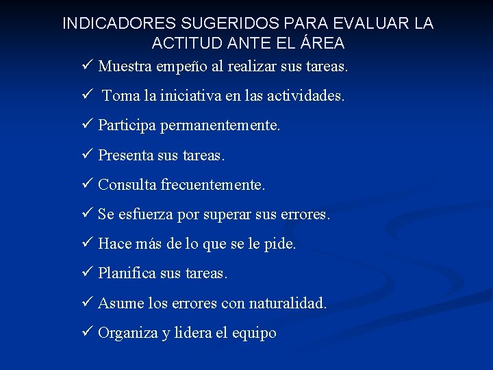 INDICADORES SUGERIDOS PARA EVALUAR LA ACTITUD ANTE EL ÁREA ü Muestra empeño al realizar