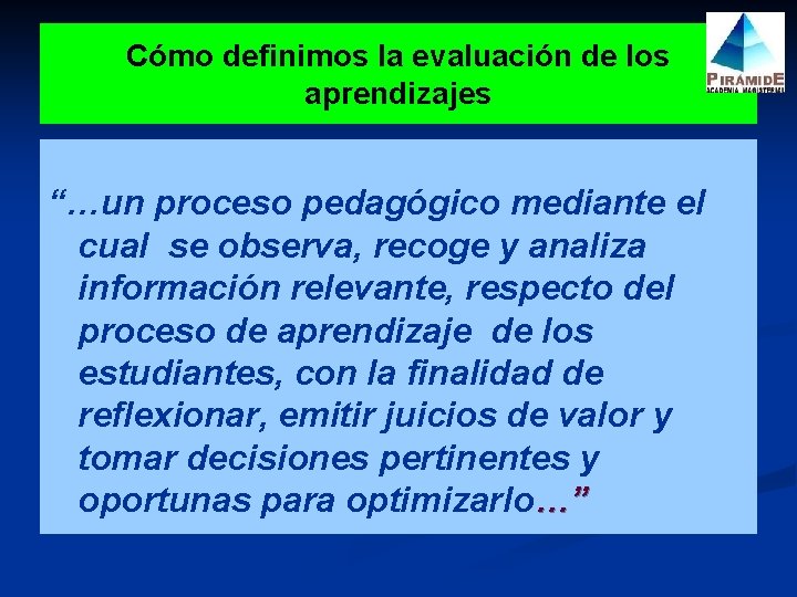 Cómo definimos la evaluación de los aprendizajes “…un proceso pedagógico mediante el cual se