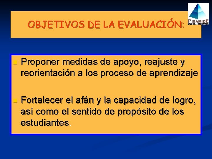 OBJETIVOS DE LA EVALUACIÓN: n Proponer medidas de apoyo, reajuste y reorientación a los