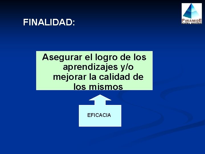 FINALIDAD: Asegurar el logro de los aprendizajes y/o mejorar la calidad de los mismos