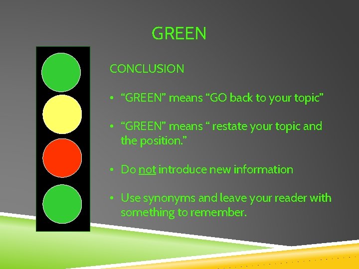 GREEN CONCLUSION • “GREEN” means “GO back to your topic” • “GREEN” means “