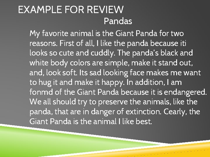 EXAMPLE FOR REVIEW Pandas My favorite animal is the Giant Panda for two reasons.