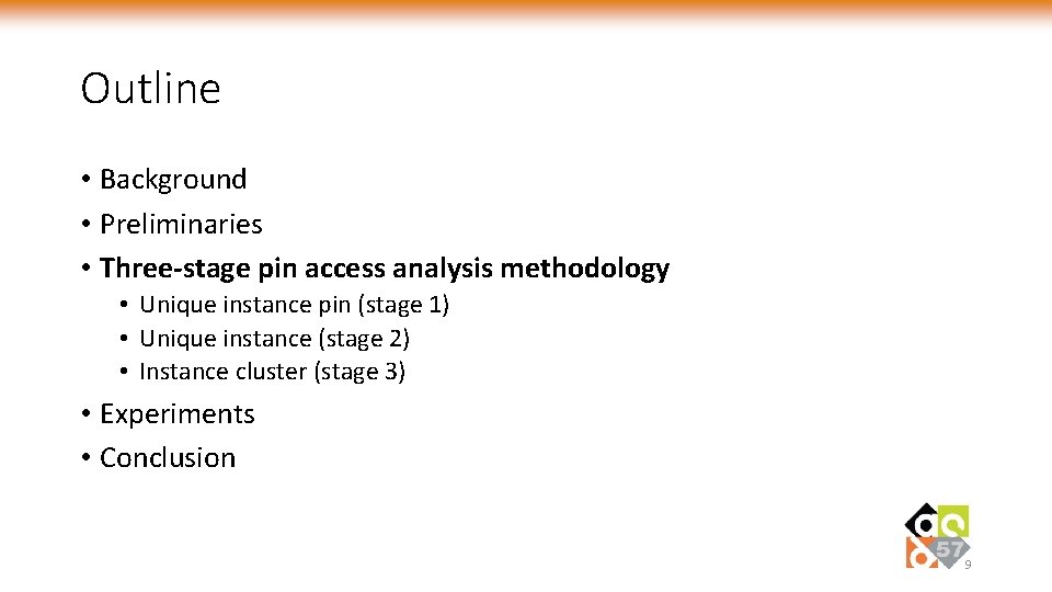 Outline • Background • Preliminaries • Three-stage pin access analysis methodology • Unique instance