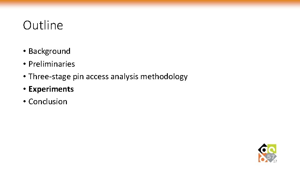 Outline • Background • Preliminaries • Three-stage pin access analysis methodology • Experiments •