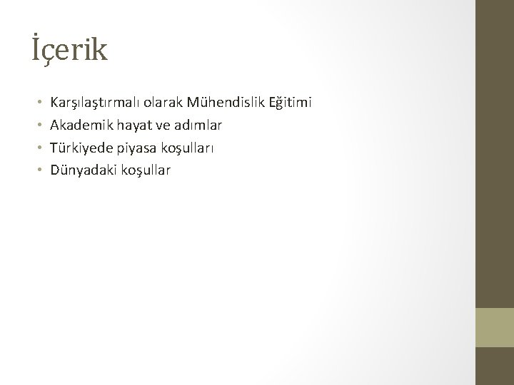 İçerik • • Karşılaştırmalı olarak Mühendislik Eğitimi Akademik hayat ve adımlar Türkiyede piyasa koşulları