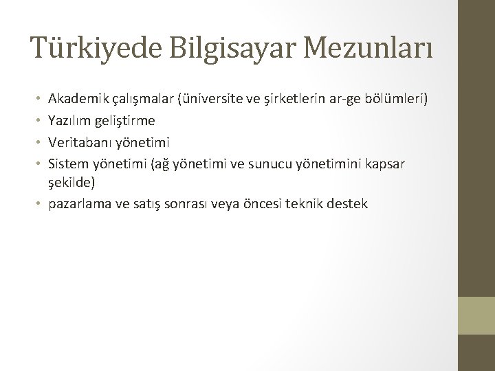 Türkiyede Bilgisayar Mezunları Akademik çalışmalar (üniversite ve şirketlerin ar-ge bölümleri) Yazılım geliştirme Veritabanı yönetimi