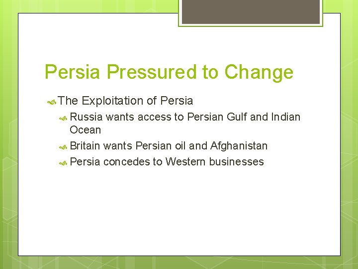 Persia Pressured to Change The Exploitation of Persia Russia wants access to Persian Gulf