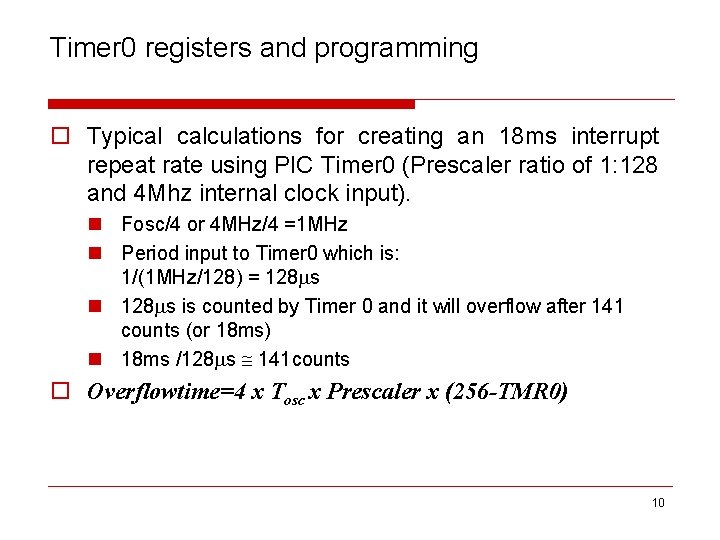 Timer 0 registers and programming o Typical calculations for creating an 18 ms interrupt