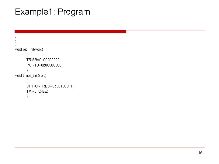 Example 1: Program } } void pic_init(void) { TRISB=0 b 0000; PORTB=0 b 0000;