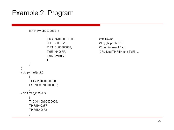 Example 2: Program if(PIR 1==0 b 00000001) { T 1 CON=0 b 0000; LED